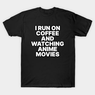 I Run on Coffee and watching Anime Movies T-Shirt